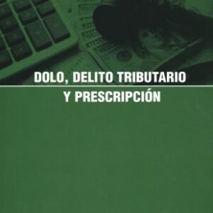 Dolo, Delito Tributario y Prescripción - Eugenio Olguín Arriaza - 1° edición actualizada año 2025 / 307 Pág.