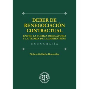 Deber de Renegociación Contractual  Entre la Fuerza Obligatoria y la Teoría de la Imprevisión. Nelson Gallardo Benavides