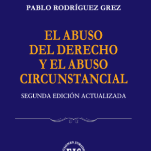 El Abuso del Derecho y el Abuso Circunstancial * Pablo Rodríguez Grez * 2° Edición actualizada año 2025 - 364 Pág.