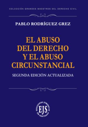 El Abuso del Derecho y el Abuso Circunstancial * Pablo Rodríguez Grez * 2° Edición actualizada año 2025 - 364 Pág.