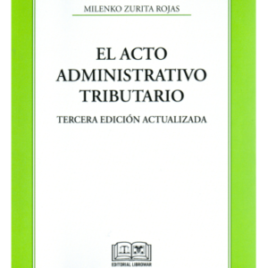 EL Acto Jurídico Administrativo Tributario -  Milenko Zurita Rojas - 3ª edición Mayo año 2024 - 500 Páginas