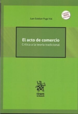El Acto de Comercio. Crítica a la Teoría Tradicional - Juan Esteban Puga Vial