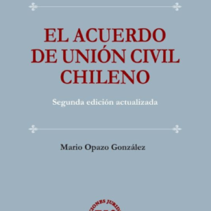El Acuerdo de Unión Civil Chileno - 2da Edición Actualizada. Año 2022/ 260 Pág. Autor Mario Opazo Gonzáles