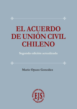El Acuerdo de Unión Civil Chileno - 2da Edición Actualizada. Año 2022/ 260 Pág. Autor Mario Opazo Gonzáles