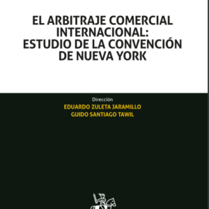 El arbitraje comercial internacional: Estudio de la convención de Nueva York. Año 2022 / 1164 Pág. Autor Eduardo Zuleta Jaramillo y Guido Santiago Tawil