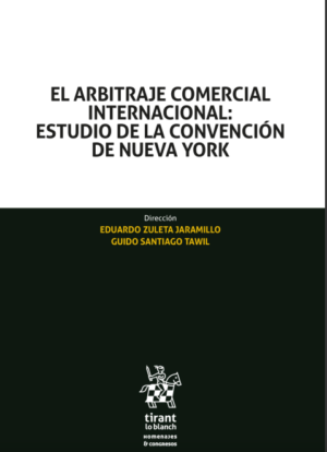 El arbitraje comercial internacional: Estudio de la convención de Nueva York. Año 2022 / 1164 Pág. Autor Eduardo Zuleta Jaramillo y Guido Santiago Tawil