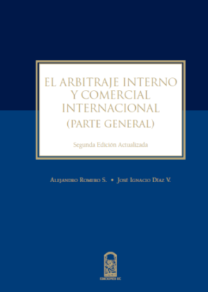 El Arbitraje Interno y Comercial Internacional ( Parte General) 2da Edición. Año 2016/ 328 Pág. Autor Alejandro Romero y José Ignacio Díaz (LIBRO AGOTADO)