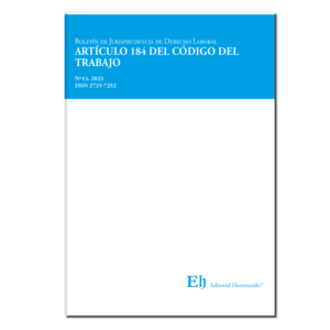 Boletín de Jurisprudencia de Derecho Laboral Nro 13 - El Articulo 184 del Código de Trabajo. Año Febrero 2023/ 166 Pág. Autor Editorial Hammurabi