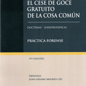 El Cese de Goce Gratuito de la Cosa Comun Doctrina, Jurisprudencia y Practica Forense . Año 2024/ 162 Pág. Autor Patricia Arévalo Ayala - Philipe Llulle Navarrete