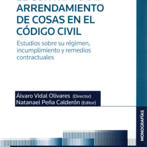 El Contrato de Arrendamiento de cosas en el Código Civil -  Estudios sobre su Regimen , incumplimiento y remedios contractuales. Año Enero 2024/ 570 Pág. Autor Álvaro Vidal Olivares y Natanael Peña Calderon