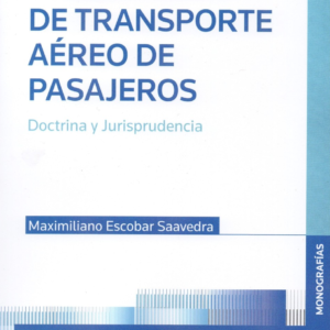 El Contrato de Transporte Aéreo de  Pasajeros - Doctrina y Jurisprudencia. Año Abril 2024/  214 Pág. Autor  Maximiliano Escobar Saavedra