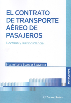 El Contrato de Transporte Aéreo de  Pasajeros - Doctrina y Jurisprudencia. Año Abril 2024/  214 Pág. Autor  Maximiliano Escobar Saavedra
