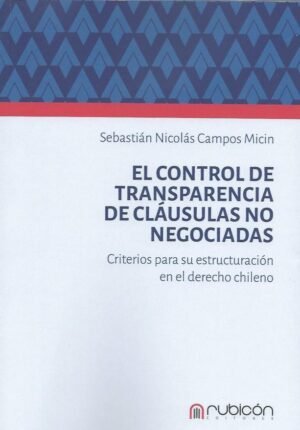 El Control de Transparencia de Cláusulas No Negociadas - Criterios para su estructuración en el Derecho Chileno