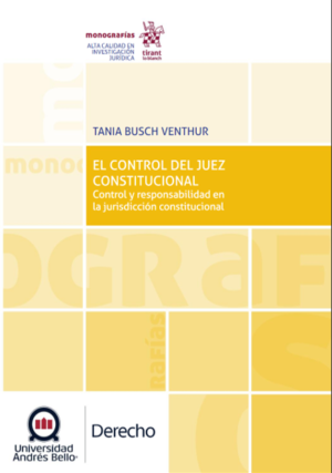 El Control del Juez Constitucional Control y Responsabilidad en la Jurisdicción Constitucional. Año 2020/228 Pág. Autor Tania Busch Venthur