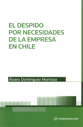 El Despido por Necesidades de la Empresa Chilena. Año 2022/ 200 Pág. Autor Álvaro Domínguez Montoya