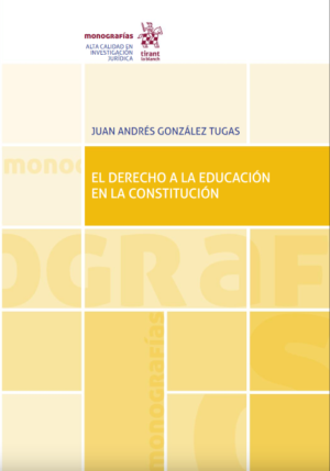 El Derecho a la Educación en la Constitución. Año 2019/306 Pág. Autor Juan Andrés González Tugas