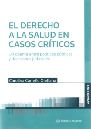 El Derecho a la Salud en Casos Críticos. Un Dilema entre Políticas Públicas y Decisiones Judiciales. Año 2021/ 804 Pág. Autor Carolina Carreño Orellana
