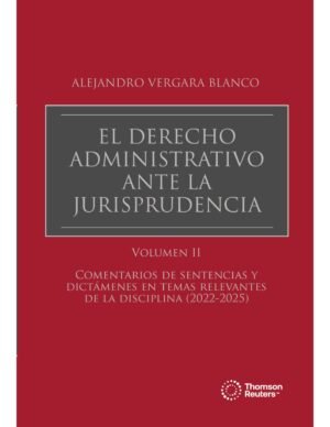 El Derecho Administrativo Ante la Jurisprudencia * Vol. II - Alejandro Vergara Blanco * edición actualizada año abril 2025 - 272 Pág.