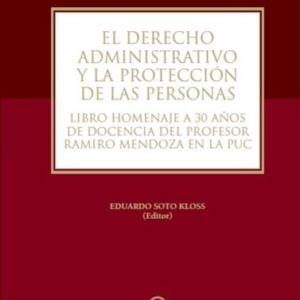 EL DERECHO ADMINISTRATIVO Y LA PROTECCIÓN DE LAS PERSONAS. Libro homenaje a 30 años de docencia del profesor Ramiro Mendoza en la PUC. Año 2017/ 240 Pág. Autor Eduardo Soto