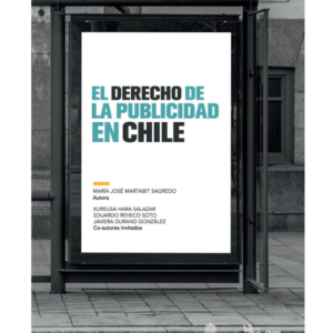 El Derecho de la Publicidad en Chile. Año 2021/ 312 Pág. Autor María José Martabit Sagredo
