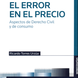 El Error en el Precio - Aspectos de Derecho Civil y de Consumo. Año Marzo 2024/392 Pág. Autor Ricardo Torres Urzúa