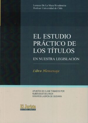 El Estudio Práctico de los Títulos en Nuestra Legislación – Libro Homenaje, Autor: Lorenzo De La Maza Rivadeneira - 118 Páginas, año 2024