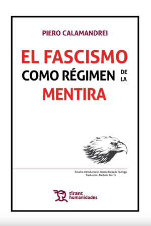 El Fascismo como régimen de la mentira. Año 2018 / 180 Pág. Autor Piero Calamandrei, Jacobo Barja de Quiroga López y Rachele Facchi