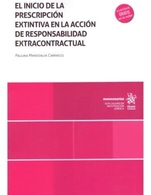 El Inicio de la Prescripción Extintiva en la Acción de Responsabilidad Extracontractual * Paulina Manosalva Carrasco - Noviembre año 2021 - 369 Pág.
