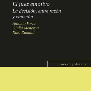 El Juez Emotivo - La decisión, entre razón y emoción - Forza, Antonio Menegon, Giulia Rumiati, Rino / edición año 2024 - 200 Pág.