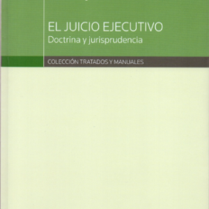 El Juicio Ejecutivo Doctrina y Jurisprudencia. Colección Tratados y Manuales. Año 2018/ 390 Pág. Autor Carlos Hidalgo Muñoz