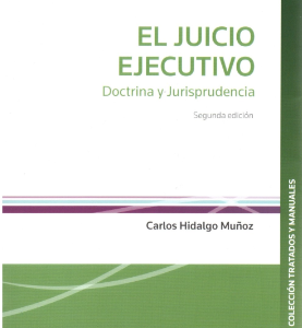 El Juicio Ejecutivo. Doctrina y Jurisprudencia 2da Edición. Año 2022/ 550 Pág. Autor Carlos Hidalgo Muñoz