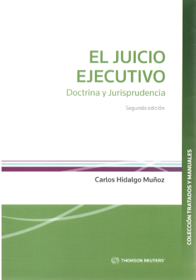El Juicio Ejecutivo. Doctrina y Jurisprudencia 2da Edición. Año 2022/ 550 Pág. Autor Carlos Hidalgo Muñoz