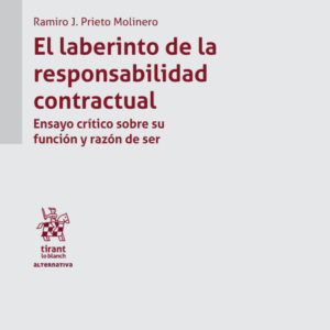 El Laberinto de la Responsabilidad Contractual. Ensayo crítico sobre su función y razón de ser. Año 2023/328 Pág. Autor Ramiro José Prieto Molinero
