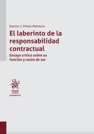 El Laberinto de la Responsabilidad Contractual. Ensayo crítico sobre su función y razón de ser. Año 2023/328 Pág. Autor Ramiro José Prieto Molinero