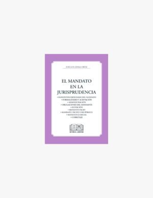 El Mandato en la Jurisprudencia - José Luis Zavala Ortiz - 1° edición actualizada año 2024 - 191 Páginas