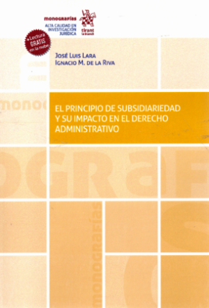El Principio de Subsidiariedad y su Impacto en el Derecho Administrativo. Año 2023/ 528 Pág. Autor José Luis Lara y Ignacio M. De La Riva