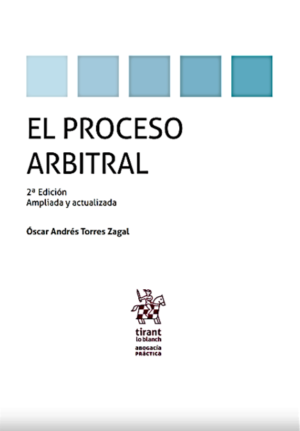 El Proceso Arbitral 2da Edición Ampliada y Actualizada. Año Octubre 2023/ 382 Pág. Autor  Óscar Andrés Torres Zagal