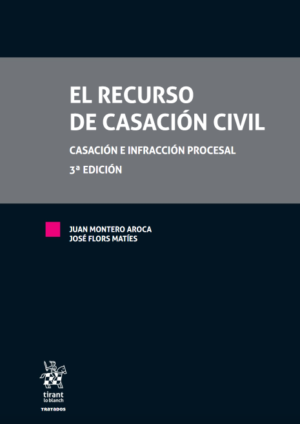 El Recurso de Casación Civil. Casación e Infracción Procesal 3ª Edición. Año 2018/763 Pág. Autor Juan Montero Aroca y José Flors Matíes