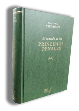 El Sentido de los Principios Penales - Yacobucci, Guillermo - edición Septiembre año 2014 / 932 Pág.