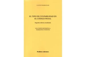 El Tipo de Culpabilidad en el Código Penal - Una Visión Sistemática, Normativa y Positiva * Claudio Prambs Julián * 2da. edición año 2025 - 213 Pág.