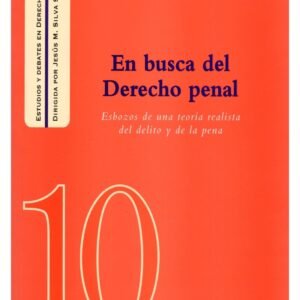 En Busca del Derecho Penal * Esbozos de una Teoría Realista del Delito y de la Pena * Jesús-María Silva Sánchez, edición año 2015 - 285 Páginas