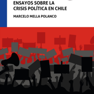 Encrucijadas. Ensayos sobre la crisis política en Chile. Año 2020/ 120 Pág. Autor Marcelo Mella Polanco