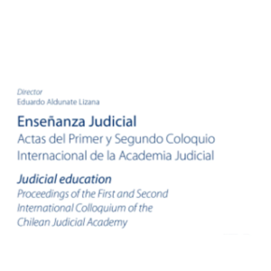 Enseñanza Judicial - Actas del Primer y Segundo Coloquio Internacional de la Academia Jucial. 662 Pág. Autor Eduardo Aldunate Lizana y Fernanda Martínez Achiardi.
