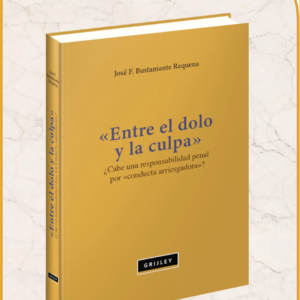 Entre el Dolo y La Culpa- ¿ Cabe una Responsabilidad Penal por Conducta Arriesgada? - 2da Edición . Año 2021 / 210 Pág. Autor José F. Bustamante Requena