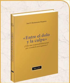 Entre el Dolo y La Culpa- ¿ Cabe una Responsabilidad Penal por Conducta Arriesgada? - 2da Edición . Año 2021 / 210 Pág. Autor José F. Bustamante Requena