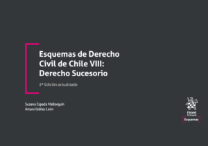 Esquemas de Derecho Civil de Chile VIII: Derecho Sucesorio 2da Edición Actualizada. Año Abril 2024/ 218 Pág. Autor Susana Espada Mallorquín y Arturo Ibáñez León