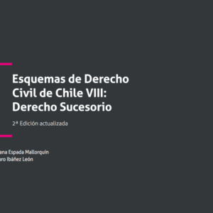 Esquemas de Derecho Civil de Chile VIII: Derecho Sucesorio 2da Edición Actualizada. Año Abril 2024/ 218 Pág. Autor Susana Espada Mallorquín y Arturo Ibáñez León