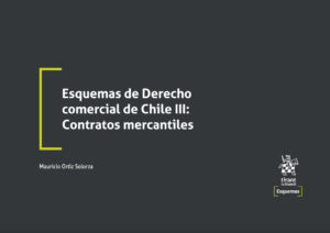 Esquemas de Derecho comercial de Chile III: Contratos mercantiles. Año 2022/ 132 Pág. Autor Mauricio Ortiz Solorza