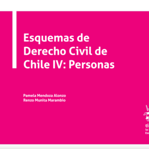 Esquemas de Derecho Civil de Chile IV: Personas.  Año 2020/ 148 Pág. Autor Pamela Mendoza Alonzo y Renzo Munita Marambio.