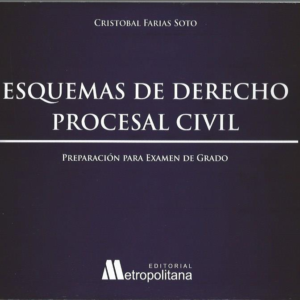 Esquemas de Derecho Procesal Civil - Preparación para Examen de Grado. Año Junio 2024/ 590Pág.Autor Cristóbal Farías Soto